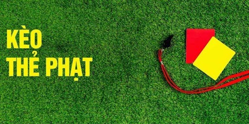 Phân loại Kèo Thẻ Phạt phổ biến